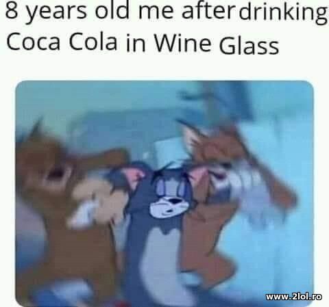 8 years old me after drinking Cola with Wine poze haioase