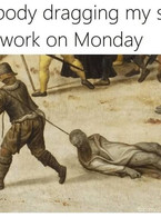 My body dragging my soul into work on Monday - poza demo