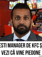Esti manager de KFC si vezi ca vine Piedone - poza demo