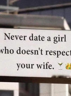 Never data a girl who doesn't respect your wife - poza demo