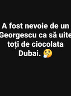 A fost nevoie de un Georgescu - Ciocolata Dubai - poza demo