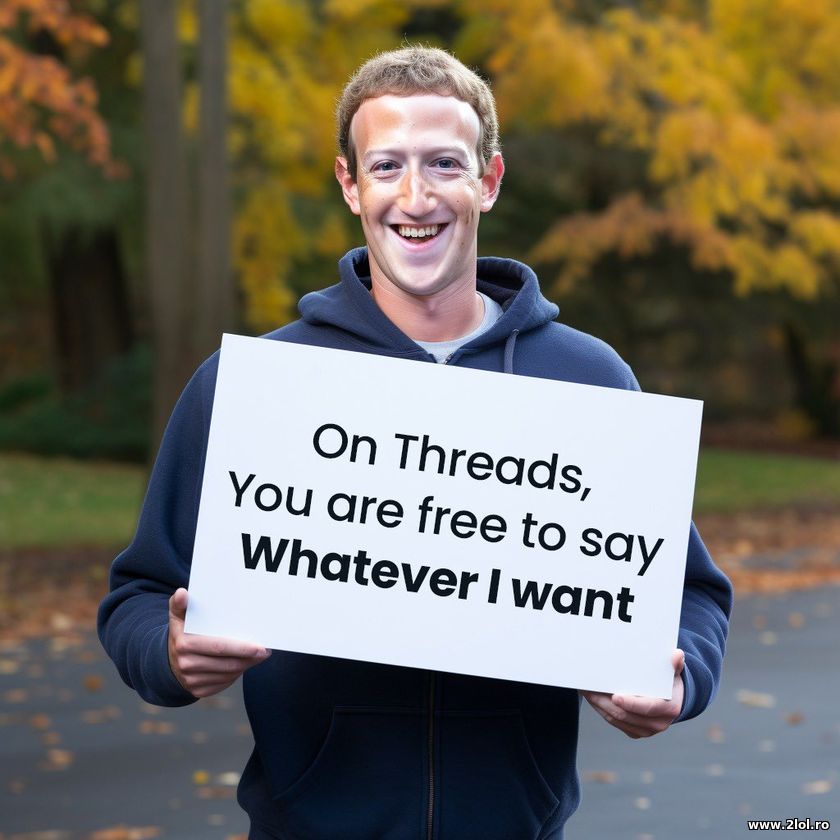 On threads you are free to say what Zuck wants | poze haioase
