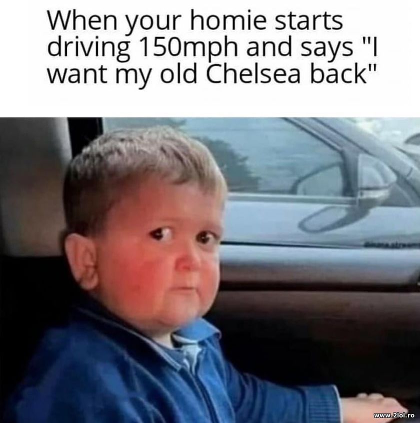 I want my old Chelsea back | poze haioase
