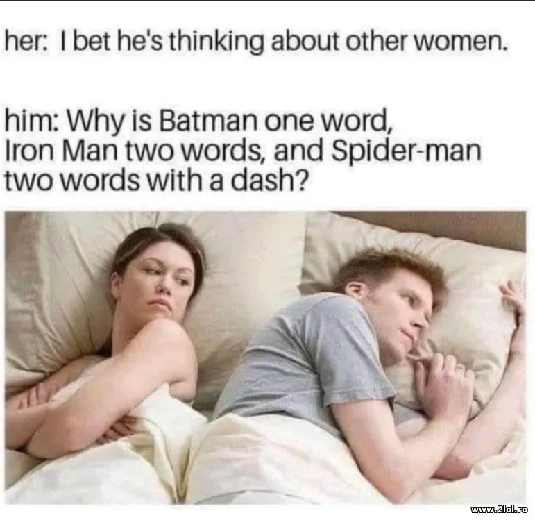 I bet he's thinking about other women - Spider-man | poze haioase