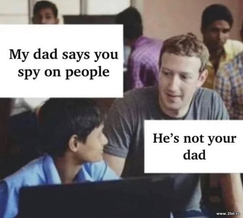 My dad says you spy on people | poze haioase