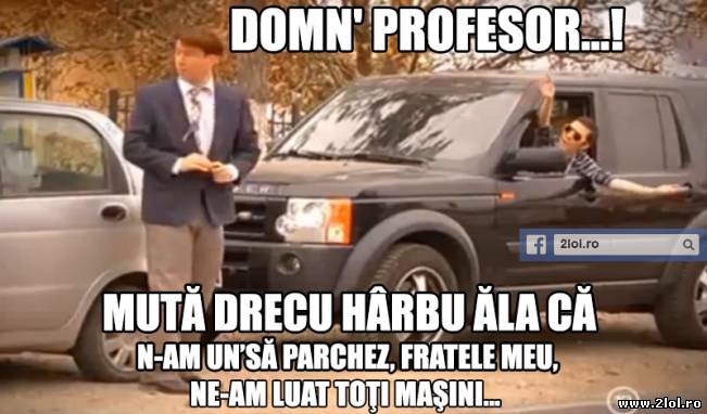 Domn profesor! Mută drecu hârbu ăla că n-am unde | poze haioase