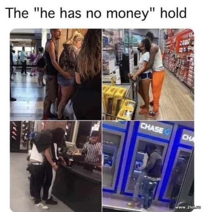 The he has no money hold