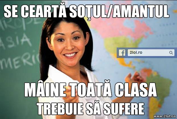 Când profesoara se ceartă cu soţu sau cu amantul poze haioase