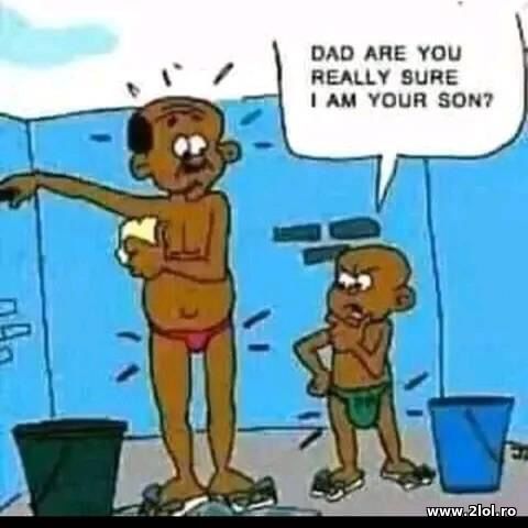Dad are you sure I am your son? poze haioase