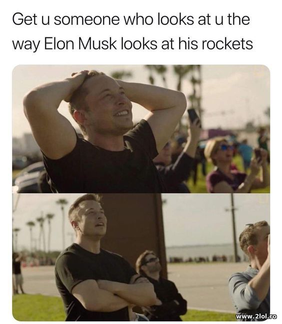 Get u someone who looks at u like Elon at rockets poze haioase
