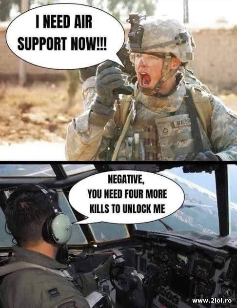 I need air support now! poze haioase