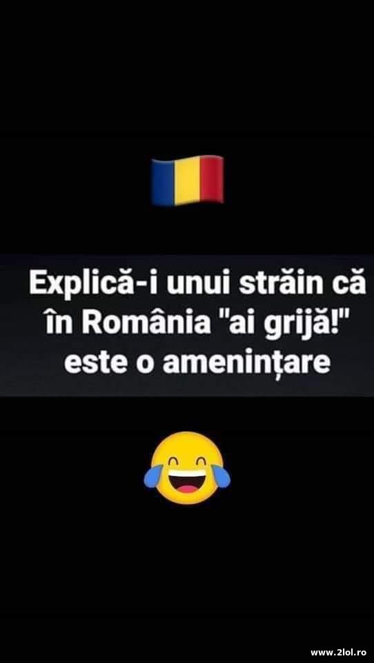 Explica-i unui strain ca in Romania "ai grija" poze haioase