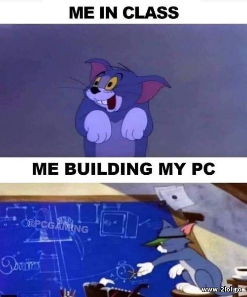 Me in class. Me building my PC poze haioase