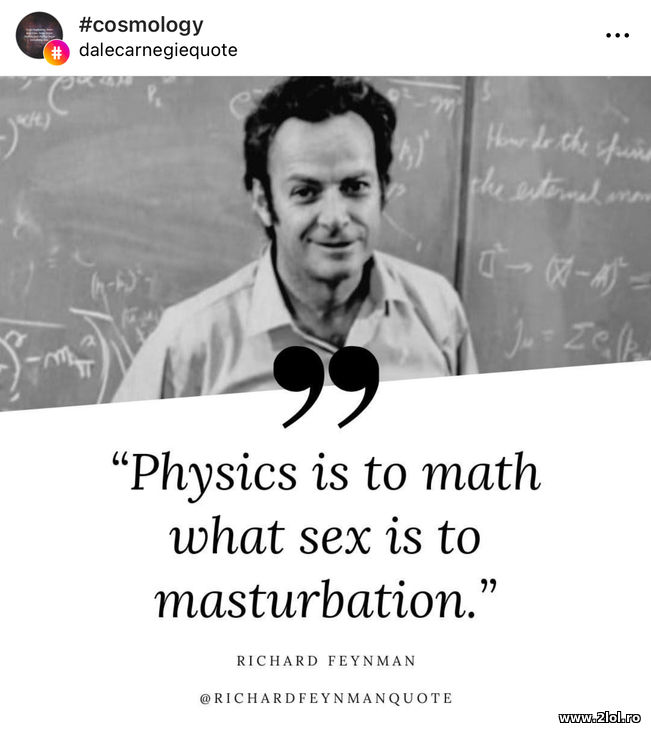 Physics is to math what sex is to masturbation
