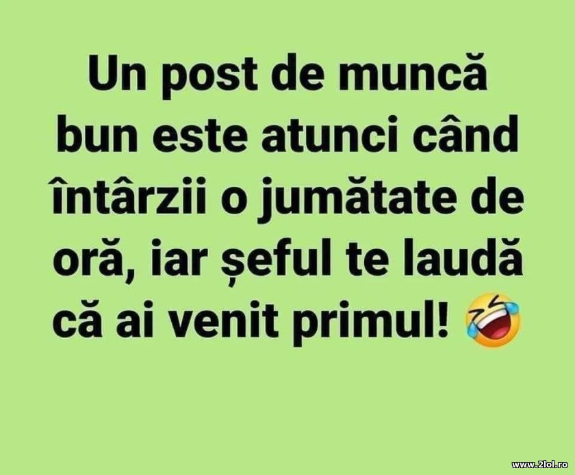 Un post de munca bun este atunci cand | poze haioase