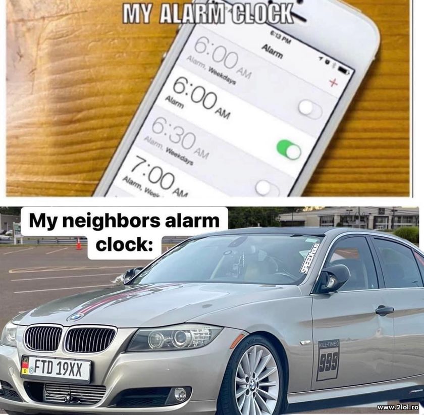 My alarm clock and my neighbours alarm | poze haioase