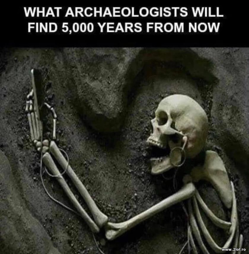 What archeologists will find 5000 year from now | poze haioase