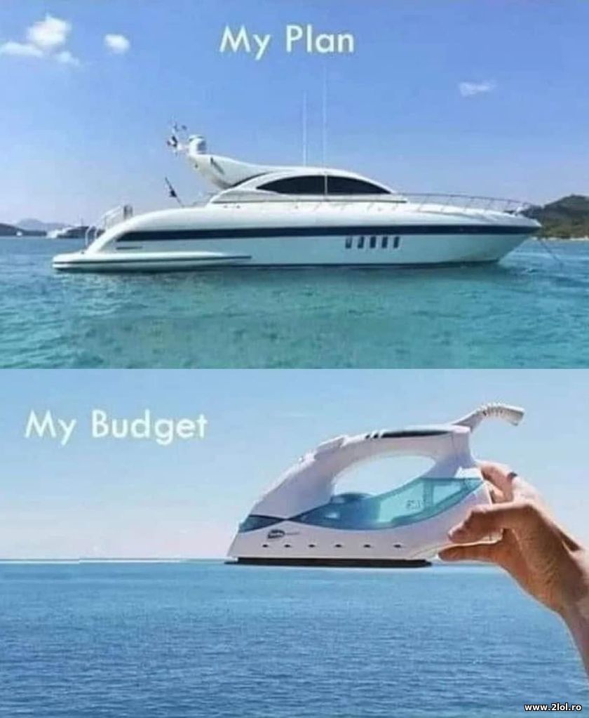 My plan and my budget | poze haioase