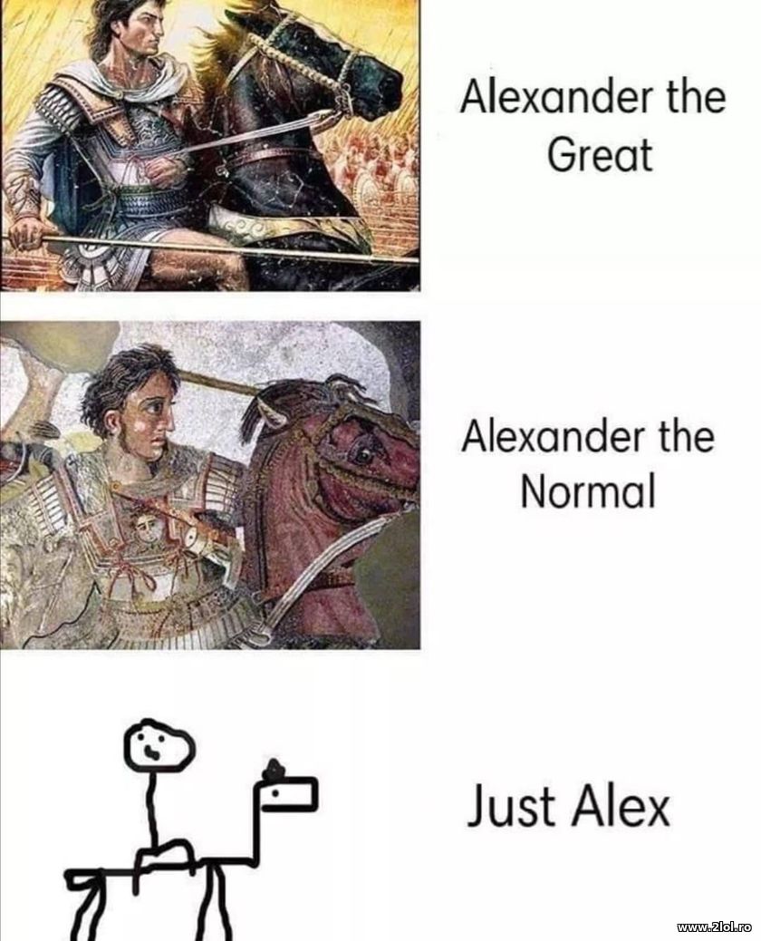 Alexander the Great, the Normal and just Alex | poze haioase