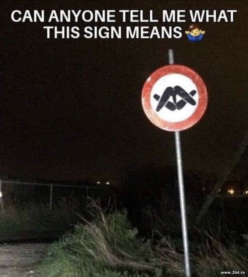 Can anyone tell me what this sign means? | poze haioase