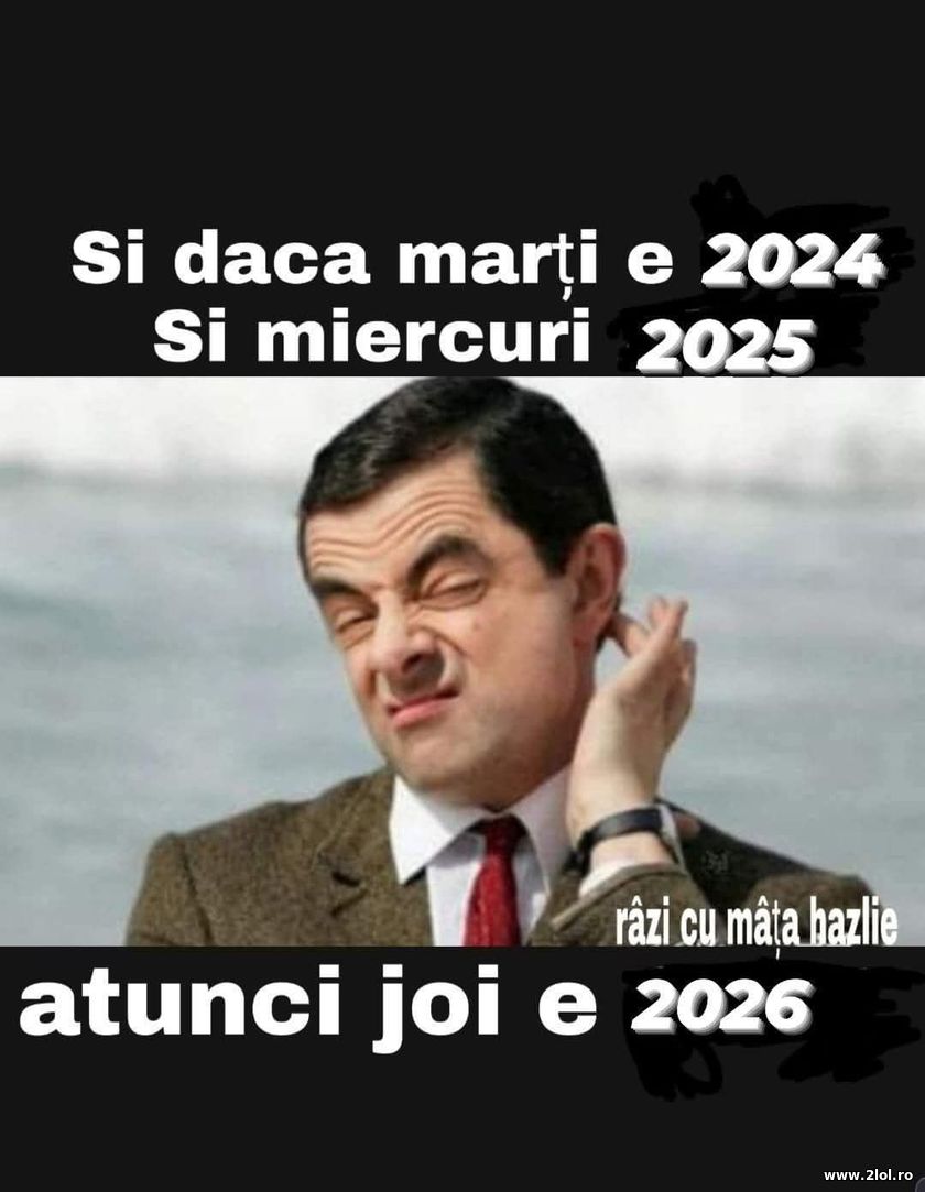 Si daca marti e 2024 si miercuri 2025 | poze haioase