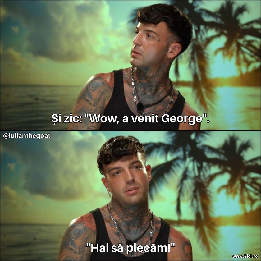 Wow, a venit George | poze haioase