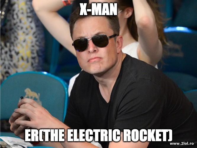 Elon Musk's nickname. X-Man ER(electric rocket) | poze haioase