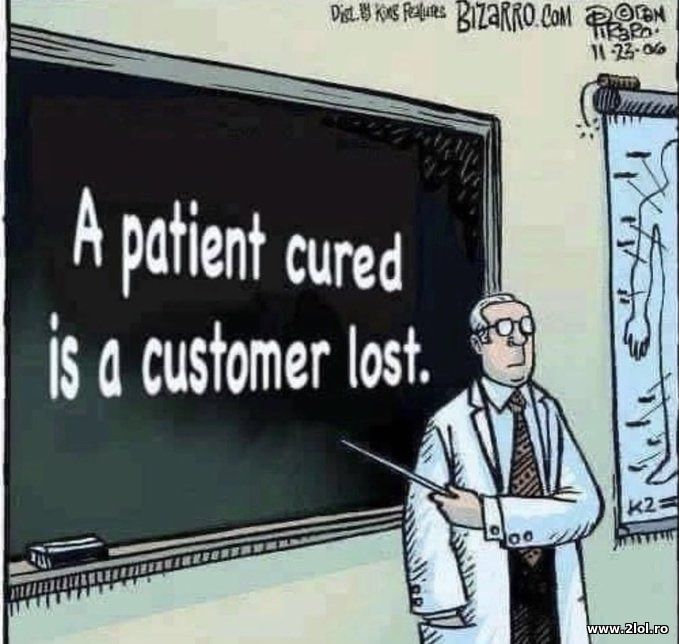 A patient cured is a customer lost | poze haioase