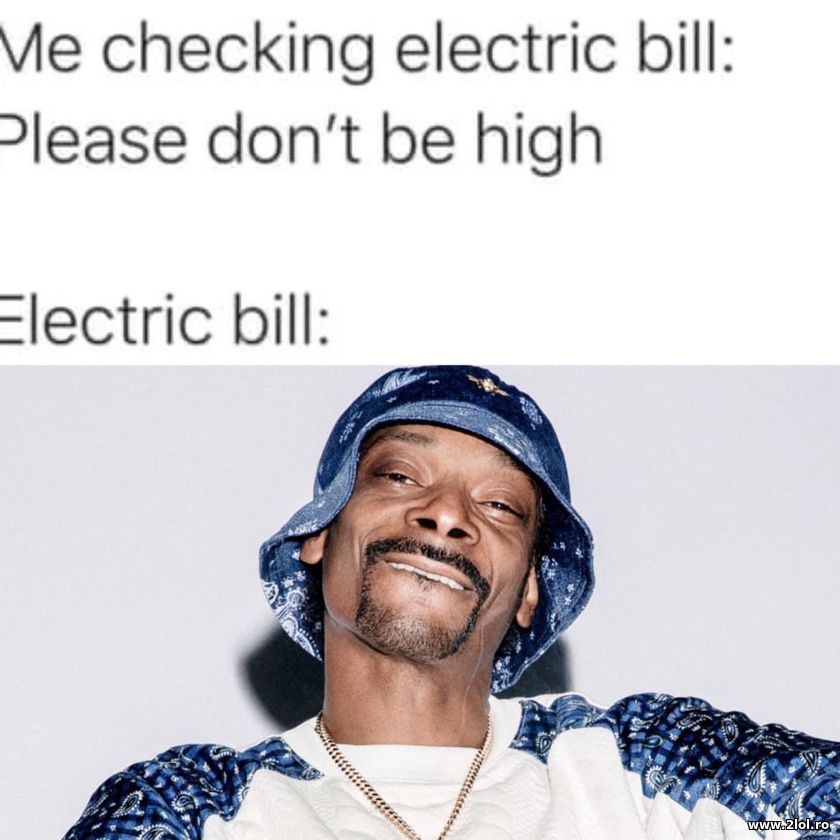 Me checking electric bill. Please don't be high | poze haioase