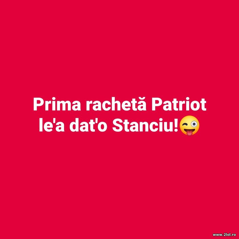 Prima racheta patriot le-a dat Stanciu | poze haioase