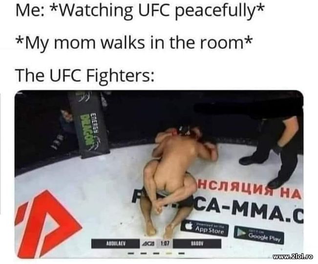 Watching UFC peacefully. Mom walks in the room