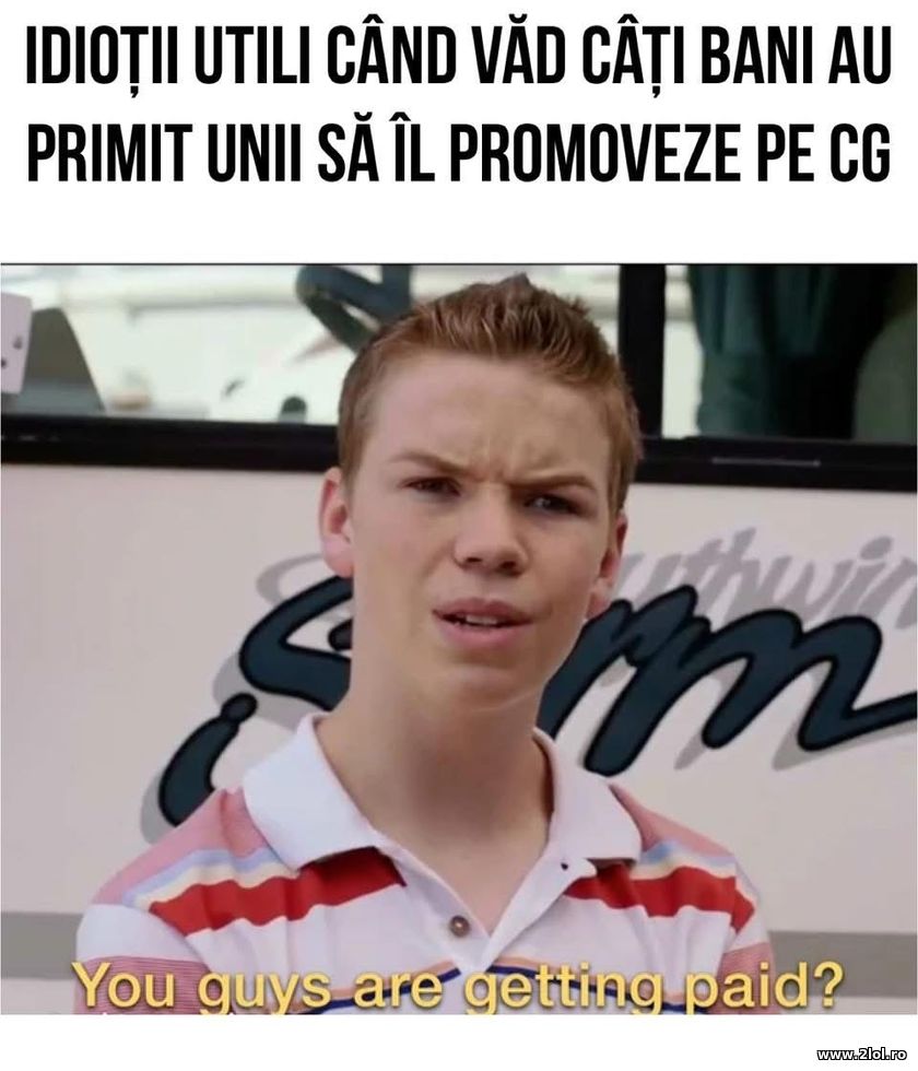 Cand vad ca alti primeau bani sa il promoveze - CG | poze haioase