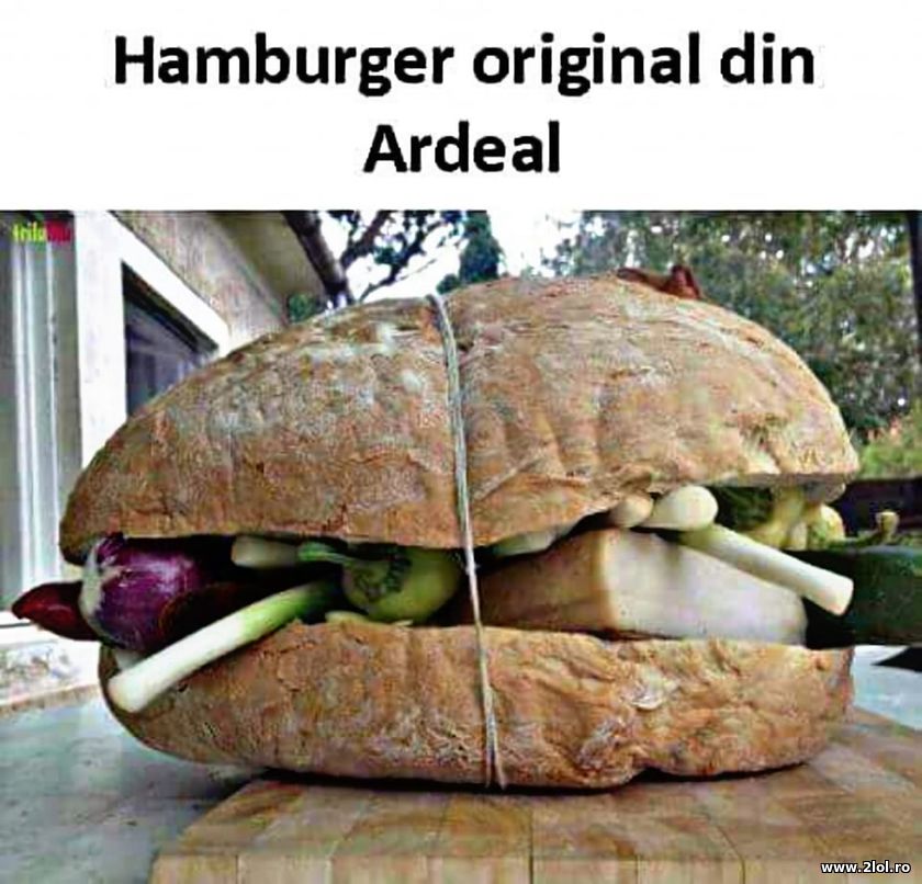 Hamburger original din Ardeal | poze haioase