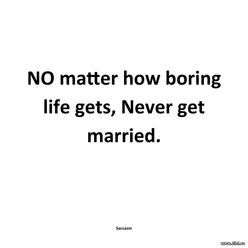 No matter how boring life gets | poze haioase
