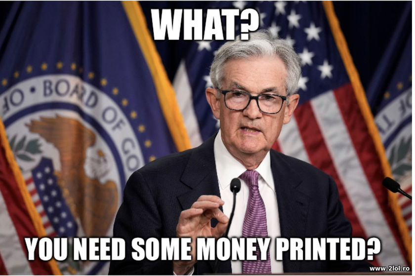 What? You need some money printed? Jerome Powell | poze haioase