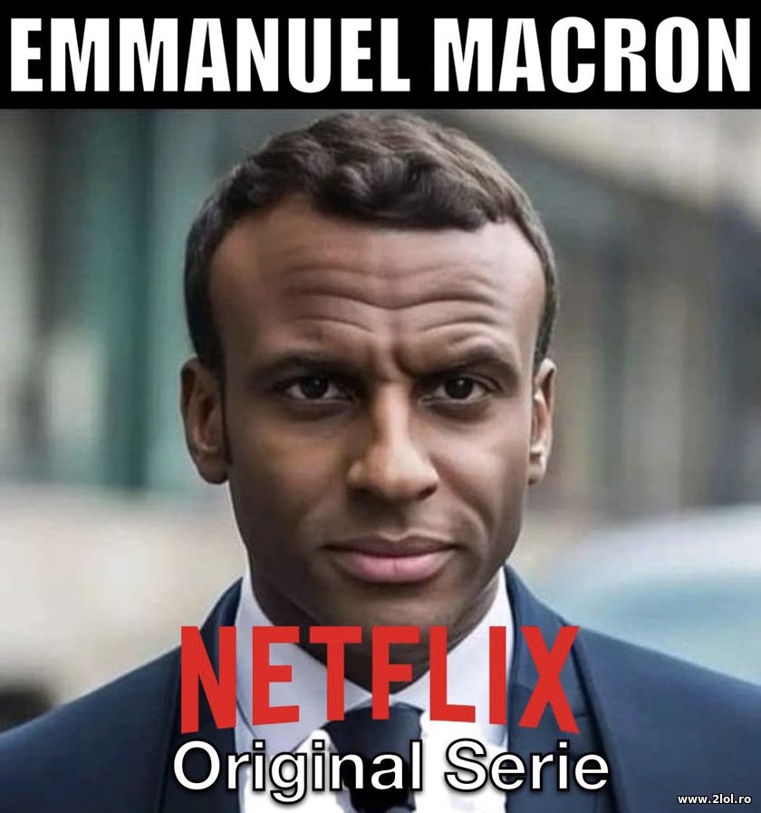 Emmanuel Macron Netflix Original Serie | poze haioase