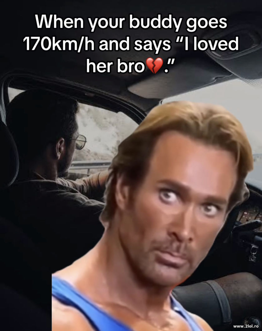When your buddy goes 170km/h and says | poze haioase