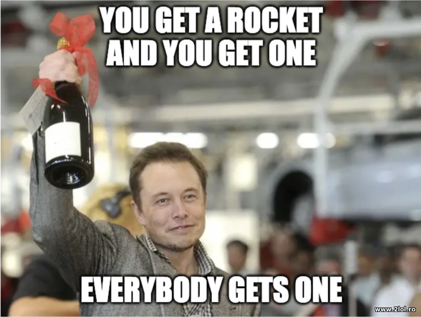 You get a rocket and you get one. Everybody gets | poze haioase