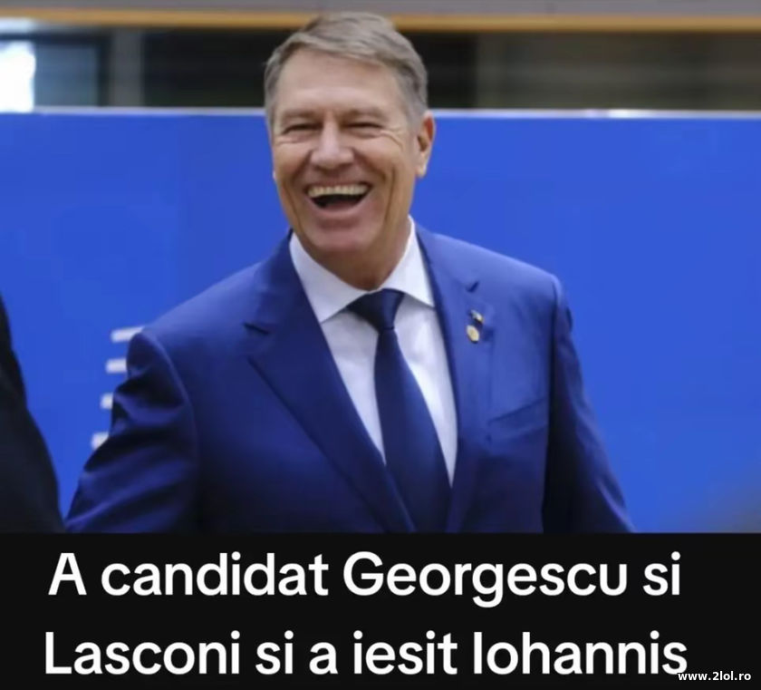 A candidat Georgescu si Lasoni si a iesit Iohannis | poze haioase