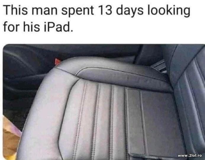 This man spent 13 days looking for his iPad | poze haioase