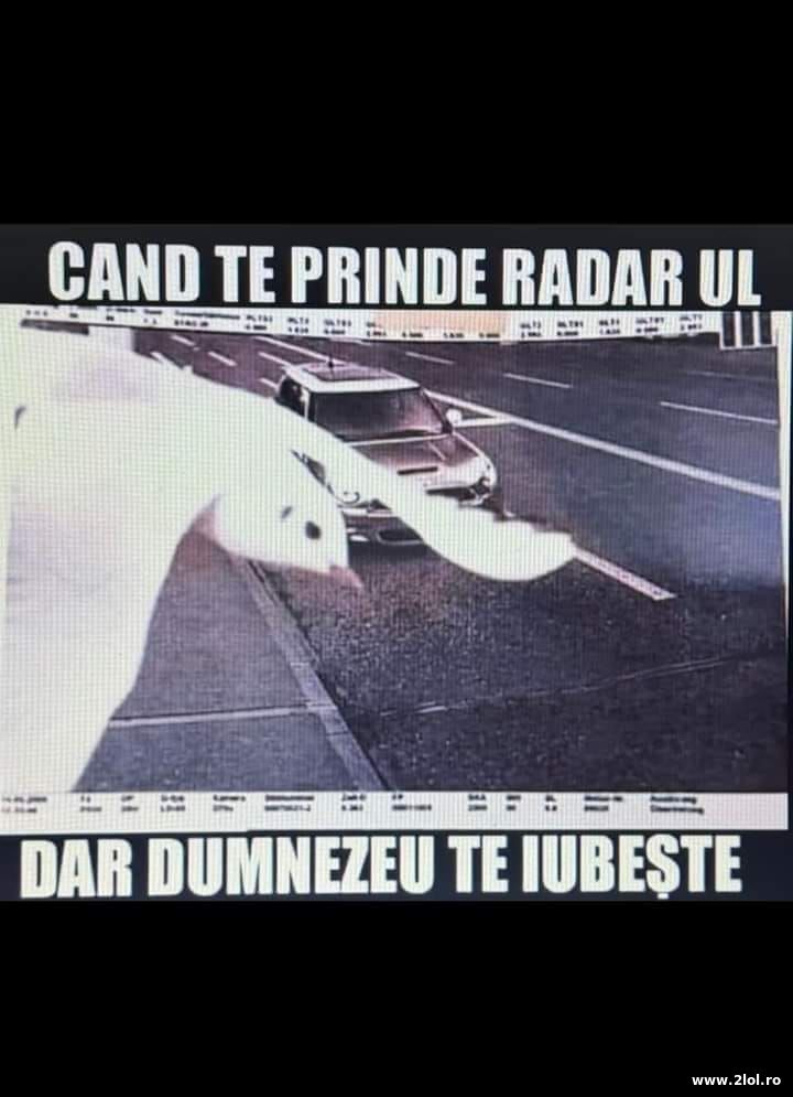 Cand te prinde radarul dar Dumnezeu te iubeste | poze haioase