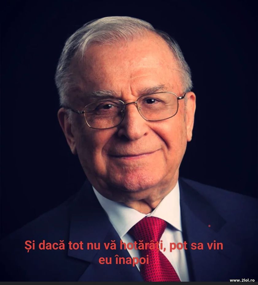 Si daca nu va hotarati - Ion Iliescu | poze haioase