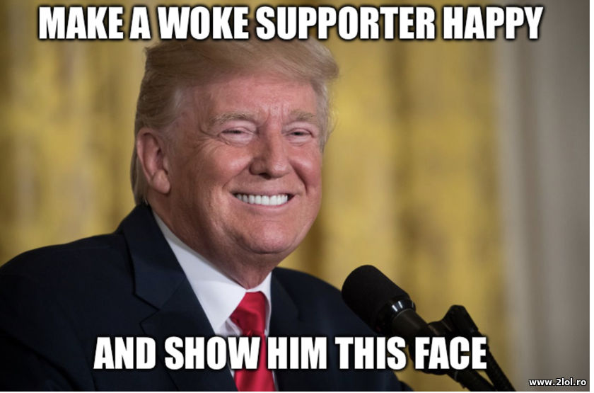 Make a woke supporter happy and show him this face | poze haioase