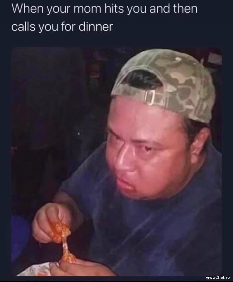 When your mom hits you and then calls you for dine | poze haioase