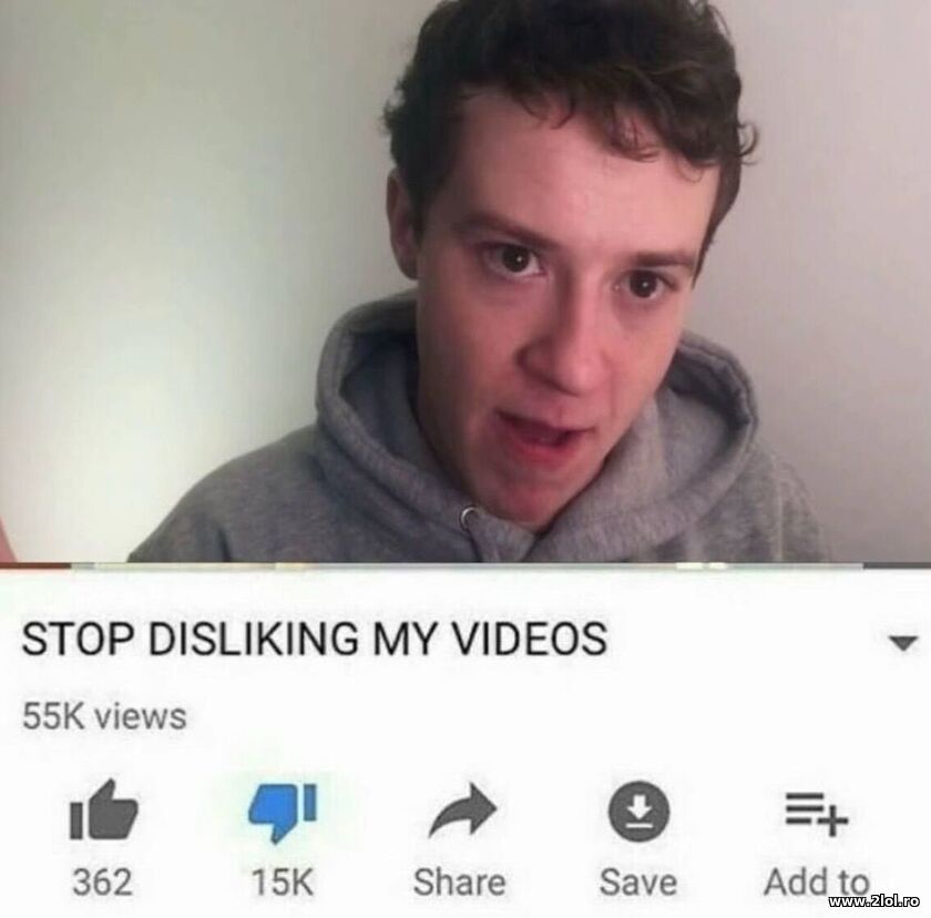 Stop disliking my videos | poze haioase