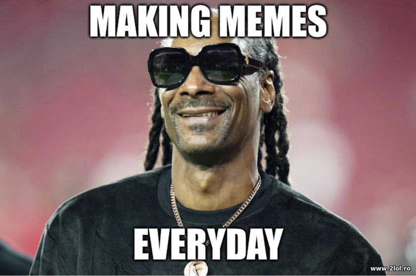 Making memes everyday | poze haioase