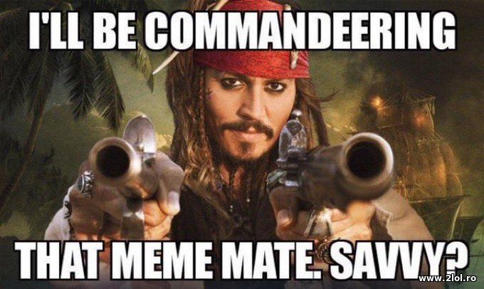I'll be commandeering that meme mate | poze haioase