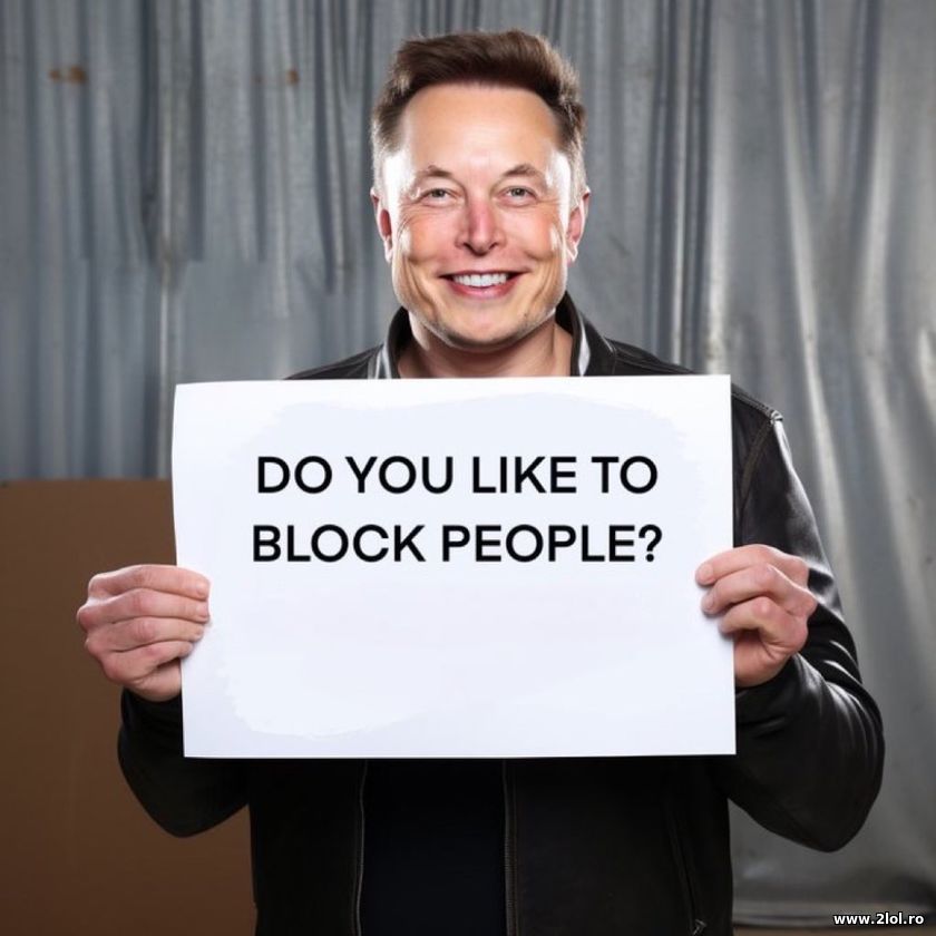 Do you like to block people? Elon Musk | poze haioase