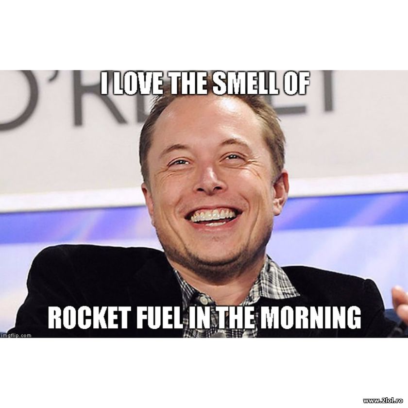 I love the smell of rocket fuel in the moring | poze haioase