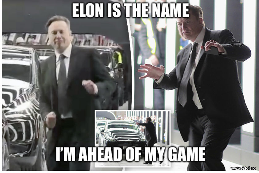 Elon is the name. I'm ahead of my game | poze haioase